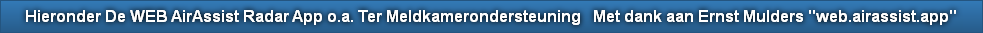 Hieronder De WEB AirAssist Radar App o.a. Ter Meldkamerondersteuning   Met dank aan Ernst Mulders "web.airassist.app"